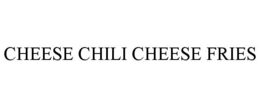 CHEESE CHILI CHEESE FRIES trademark