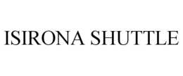 ISIRONA SHUTTLE trademark