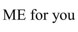 ME FOR YOU trademark