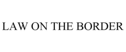 LAW ON THE BORDER trademark
