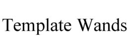 TEMPLATE WANDS trademark