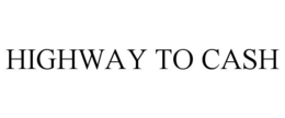 HIGHWAY TO CASH trademark