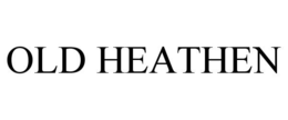 OLD HEATHEN trademark