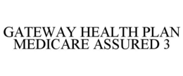 GATEWAY HEALTH PLAN MEDICARE ASSURED 3 trademark