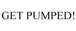 GET PUMPED! trademark