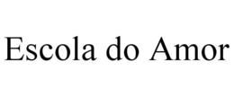 ESCOLA DO AMOR trademark