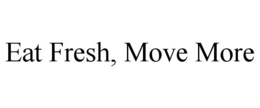 EAT FRESH, MOVE MORE trademark
