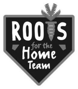 ROOTS FOR THE HOME TEAM trademark