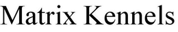 MATRIX KENNELS trademark