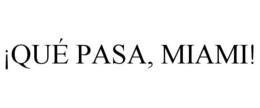 ¡QUÉ PASA, MIAMI! trademark