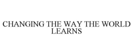 CHANGING THE WAY THE WORLD LEARNS trademark