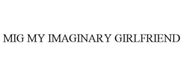 MIG MY IMAGINARY GIRLFRIEND trademark