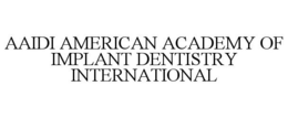 AAIDI AMERICAN ACADEMY OF IMPLANT DENTISTRY INTERNATIONAL trademark