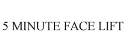 5 MINUTE FACE LIFT trademark