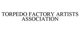 TORPEDO FACTORY ARTISTS ASSOCIATION trademark