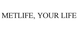METLIFE, YOUR LIFE trademark