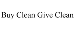 BUY CLEAN GIVE CLEAN trademark