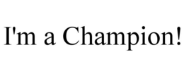 I'M A CHAMPION! trademark