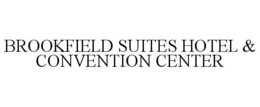 BROOKFIELD SUITES HOTEL & CONVENTION CENTER trademark