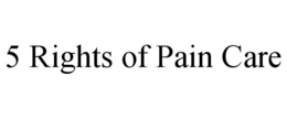 5 RIGHTS OF PAIN CARE trademark