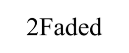 2FADED trademark
