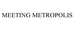 MEETING METROPOLIS trademark