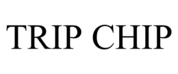 TRIP CHIP trademark