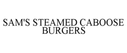 SAM'S STEAMED CABOOSE BURGERS trademark
