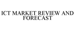 ICT MARKET REVIEW AND FORECAST trademark