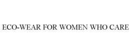 ECO-WEAR FOR WOMEN WHO CARE trademark