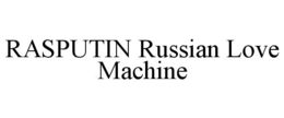 RASPUTIN RUSSIAN LOVE MACHINE trademark
