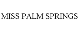 MISS PALM SPRINGS trademark