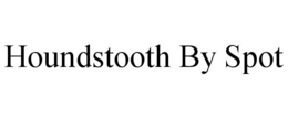 HOUNDSTOOTH BY SPOT trademark