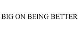 BIG ON BEING BETTER trademark
