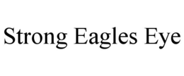 STRONG EAGLES EYE trademark