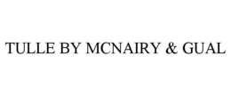 TULLE BY MCNAIRY & GUAL trademark