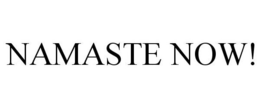 NAMASTE NOW! trademark