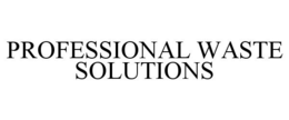 PROFESSIONAL WASTE SOLUTIONS trademark