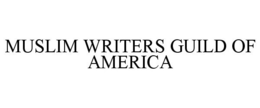 MUSLIM WRITERS GUILD OF AMERICA trademark