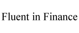 FLUENT IN FINANCE trademark