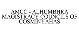 AMCC - ALHUMBHRA MAGISTRACY COUNCILS OF COSMINYAHAS trademark
