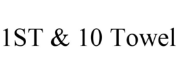 1ST & 10 TOWEL trademark