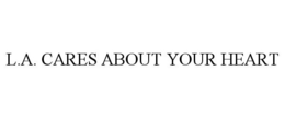 L.A. CARES ABOUT YOUR HEART trademark