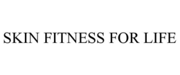 SKIN FITNESS FOR LIFE trademark