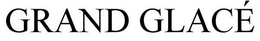 GRAND GLACÉ trademark