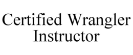 CERTIFIED WRANGLER INSTRUCTOR trademark