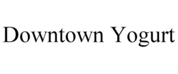 DOWNTOWN YOGURT trademark