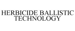 HERBICIDE BALLISTIC TECHNOLOGY trademark