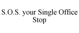 S.O.S. YOUR SINGLE OFFICE STOP trademark