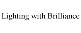 LIGHTING WITH BRILLIANCE trademark